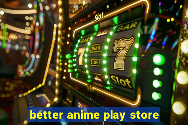 better anime play store